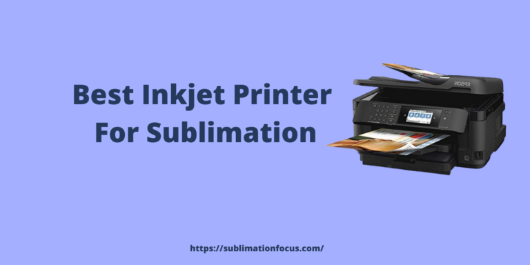 Top 3 Best Inkjet Printers For Sublimation in 2022