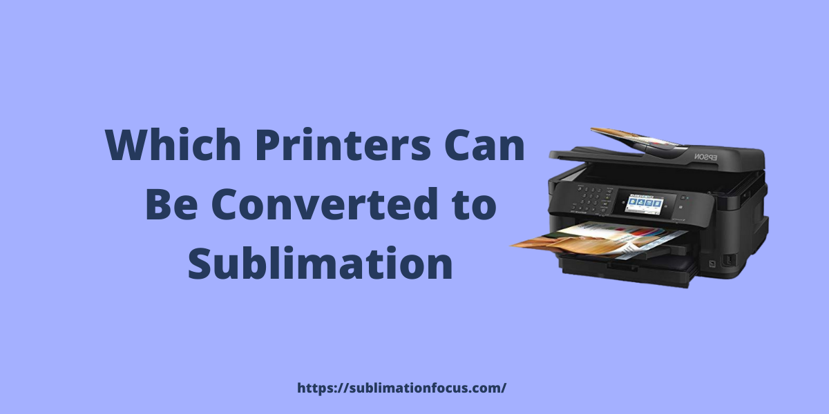 Which Printers Can Be Converted to Sublimation